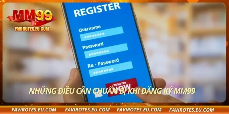 Những điều cần chuẩn bị khi đăng ký MM99