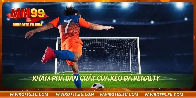 Khám phá bản chất của kèo đá Penalty