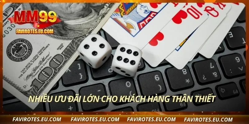 Nhiều ưu đãi lớn cho khách hàng thân thiết