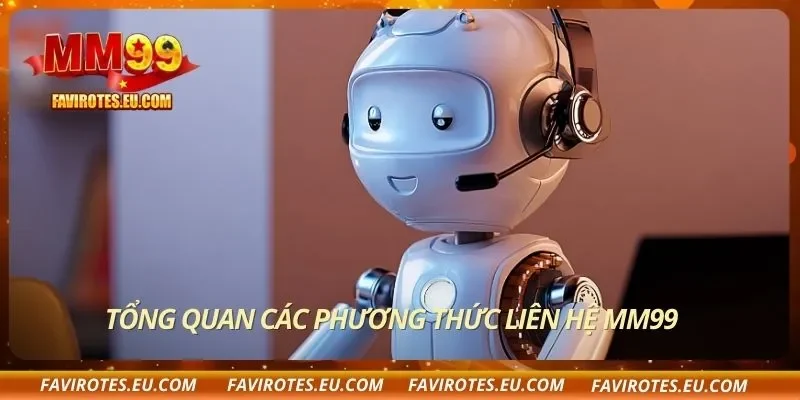 Tổng quan các phương thức liên hệ MM99