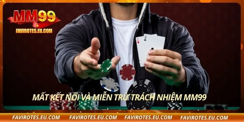 Mất kết nối và miễn trừ trách nhiệm MM99