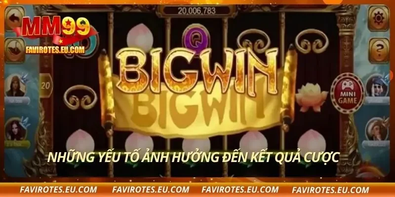 Những yếu tố ảnh hưởng đến kết quả cược