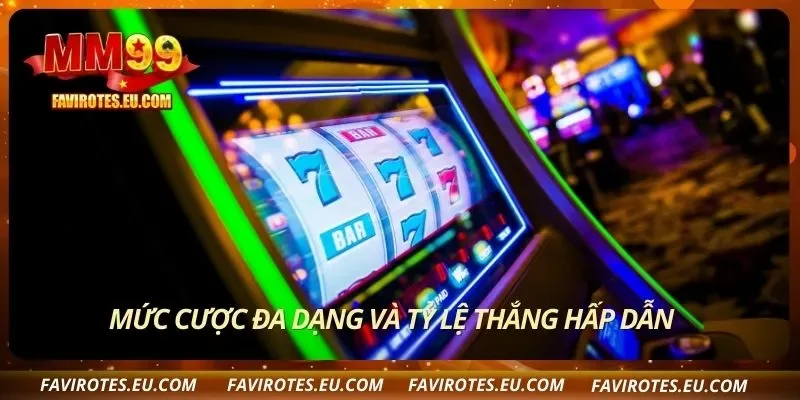 Mức cược đa dạng và tỷ lệ thắng hấp dẫn