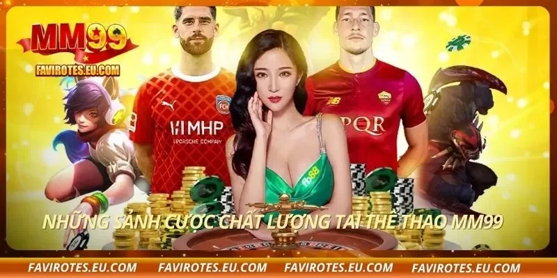 Những sảnh cược chất lượng tai thể thao MM99